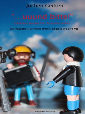 cover image of "... und bitte!" Erfolgreich Beiträge für's Fernsehen drehen.